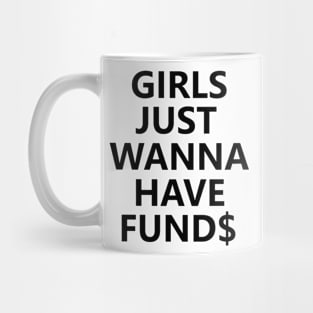 Girls Just Wanna Have Funds Mug